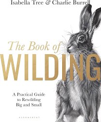 The Book of Wilding: A Practical Guide to Rewilding, Big and Small