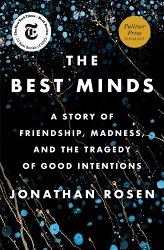 The Best Minds: A Story of Friendship, Madness, and the Tragedy of Good Intentions