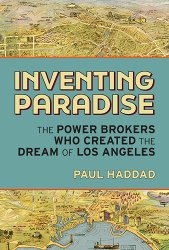 Inventing Paradise: The Power Brokers Who Created the Dream of Los Angeles