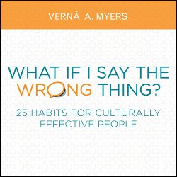 What If I Say the Wrong Thing?: 25 Habits for Culturally Effective People