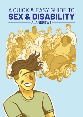 A Quick & Easy Guide to Sex & Disability - Andrews, A.