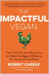 The Impactful Vegan: How You Can Save More Lives and Make the Biggest Difference for Animals and the Planet