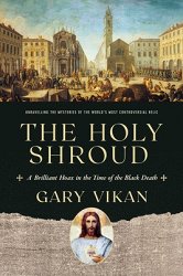 The Holy Shroud: A Brilliant Hoax in the Time of the Black Death