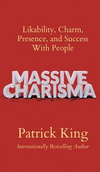 Massive Charisma: Likability, Charm, Presence, and Success With People