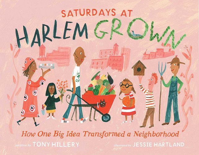 Saturdays at Harlem Grown: How One Big Idea Transformed a Neighborhood - Hillery, Tony