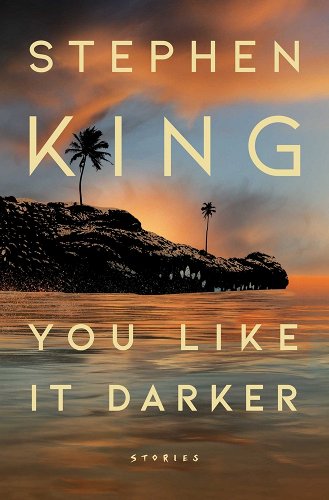 You Like It Darker: Stories - King, Stephen