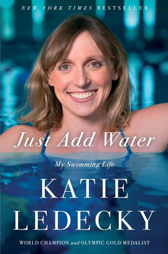 Just Add Water: My Swimming Life - Ledecky, Katie