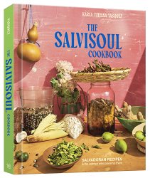 The Salvisoul Cookbook: Salvadoran Recipes & the Women Who Preserve Them