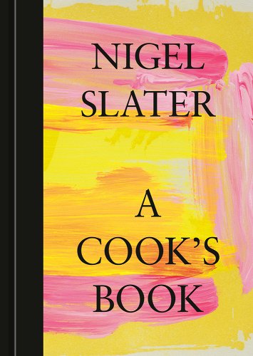 A Cook's Book: The Essential Nigel Slater [A Cookbook] - Slater, Nigel