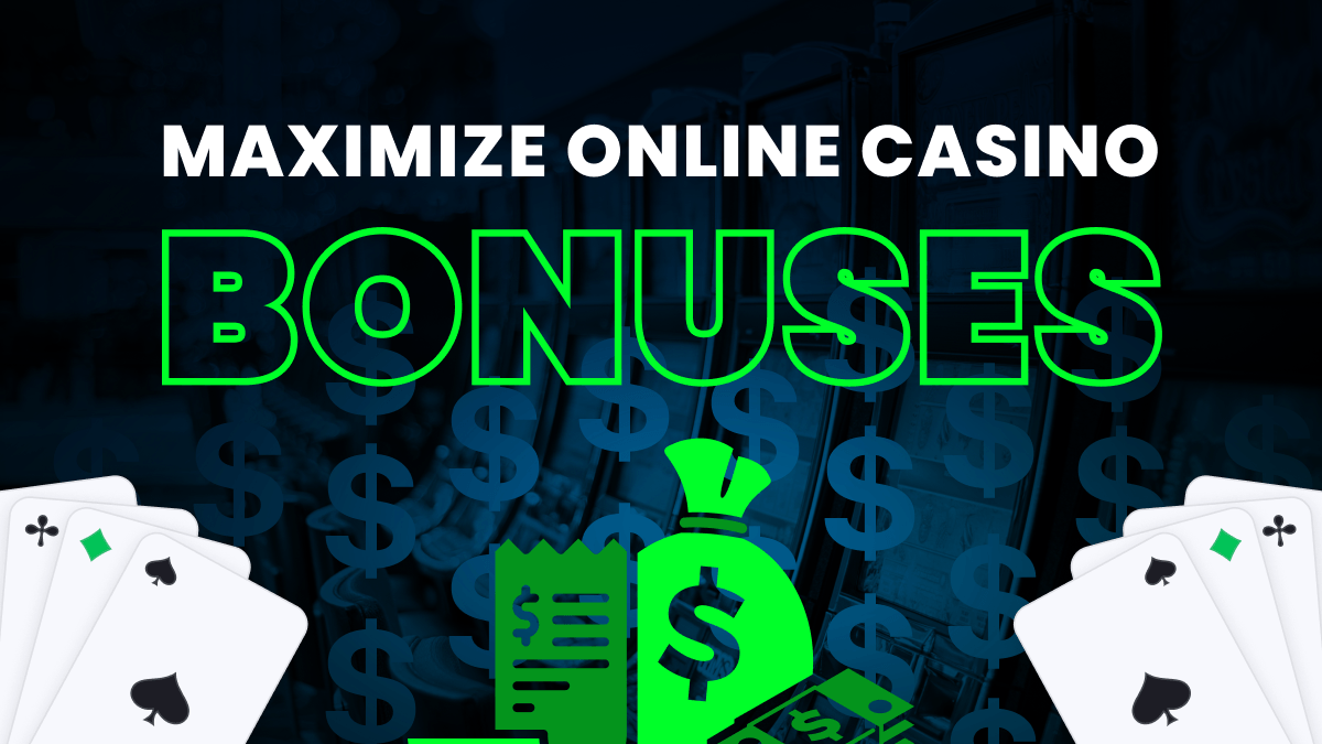 How to Maximize Online Casino Bonuses