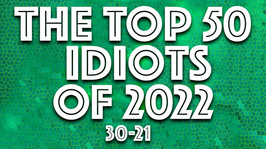 IDIOT OF THE YEAR: Ten more for the worst of 2022