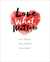 Love What Matters Real People. Real Stories. Real Heart. by Lovewhatmatters