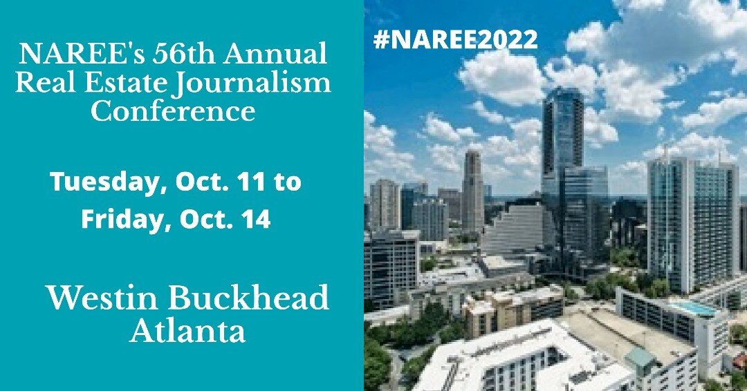 #NAREE2022, NAREE&rsquo;s 56th Annual Real Estate Journalism Conference will run Tues, Oct 11 to Fri, Oct 14 @ the Westin Buckhead Atlanta. Registration details coming soon.