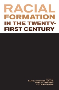 Racial Formation in the Twenty-First Century by Daniel Martinez HoSang, Oneka LaBennett, Laura Pulido
