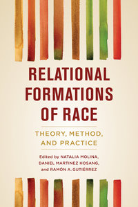 Relational Formations of Race by Natalia Molina, Daniel Martinez HoSang, Ramón A. Gutiérrez