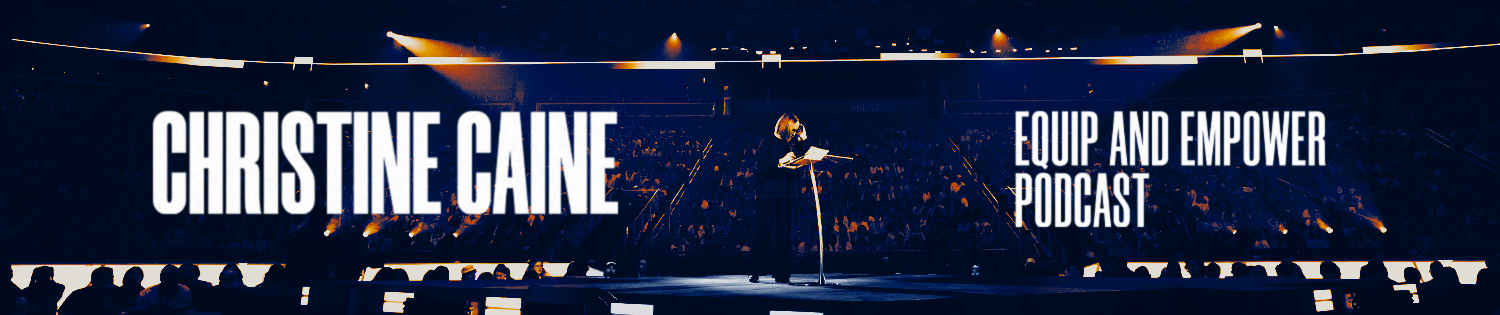 The Christine Caine Equip & Empower Podcast