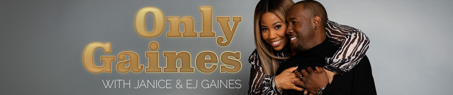 Only Gaines with Janice & EJ Gaines 