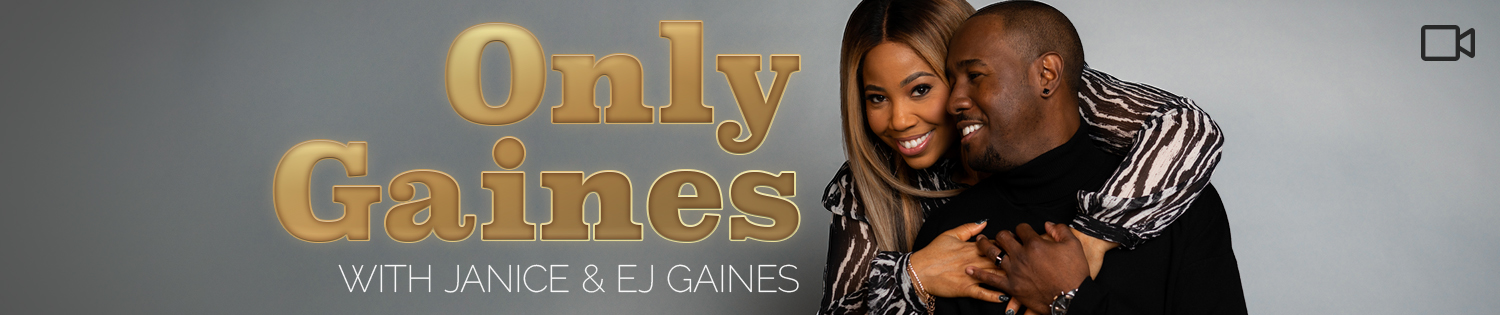 Only Gaines with Janice & EJ Gaines VIDEO