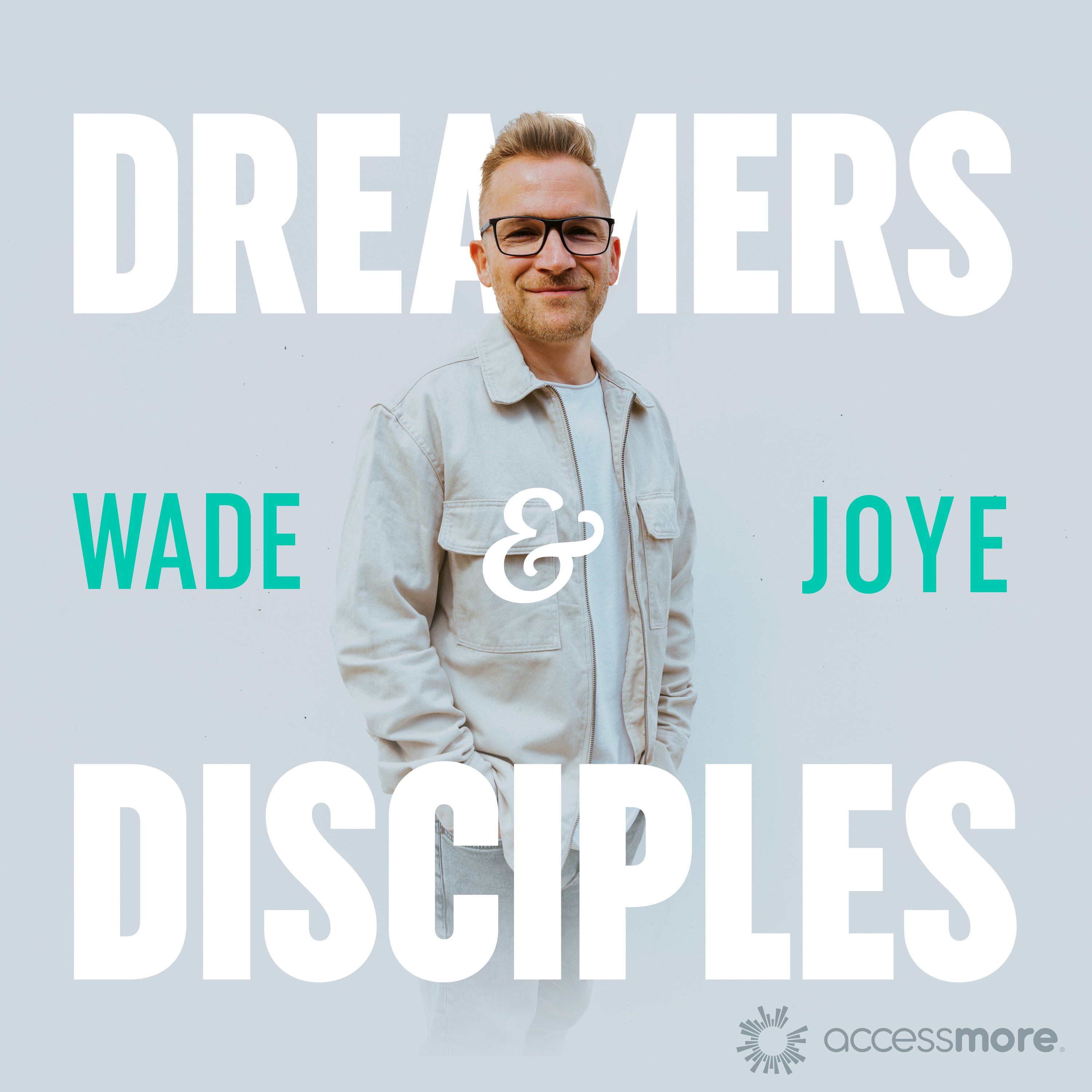 Dreamers and Disciples with Wade Joye