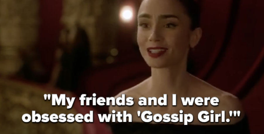 Emily saying &quot;My friends and I were obsessed with &#x27;Gossip Girl&#x27;&quot;