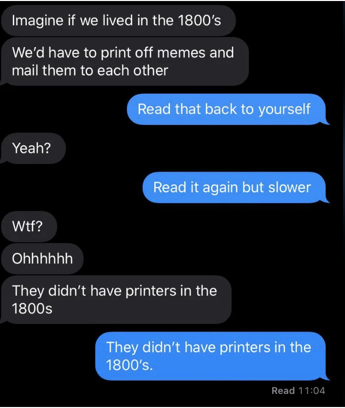 Text message conversation humorously discussing the impracticality of sending memes by mail in the 1800s due to the lack of printers