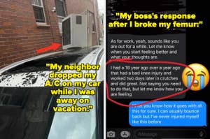 Left side: A car is pictured with an air conditioning unit fallen onto its roof, captioned "My neighbor dropped my A/C on my car while I was away on vacation."

Right side: Text message reading, "As for work, yeah, sounds like you are out for a while. Let