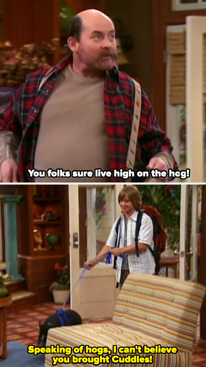 From Hannah Montana, Top: Uncle Earl says, &quot;You folks sure live high on the hog!&quot; Bottom: Jackson enters the room, leading a pet pig on a leash. Subtitles read, &quot;Speaking of hogs, I can&#x27;t believe you brought Cuddles!&quot;