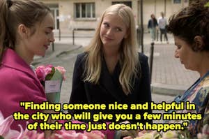 Emily and Camille from Emily in Paris, "Finding someone nice and helpful in the city who will give you a few minutes of their time just doesn't happen."