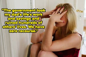 A woman sits with her head in her hands, next to a quote: "The government took my dad's life's work and savings and ruined hundreds of others' lives. We have zero recourse."