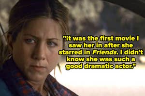 Jennifer Aniston in a car scene with a quote: "It was the first movie I saw her in after she starred in Friends. I didn't know she was such a good dramatic actor."