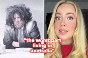 A split image: on the left, a person in disheveled clothing appears cold; on the right, a woman with blonde hair looks surprised. Text reads "the worst part living in australia"