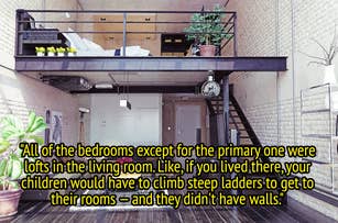 loft bedroom, The text in the image says: "All of the bedrooms except for the primary one were lofts in the living room. Like, if you lived there, your children would have to climb steep ladders to get to their rooms — and they didn't have walls."
