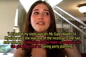 An upset teen girl wearing a tiara. Caption: "A friend of my sister was on My Super Sweet 16. My sister said she was one of the nicest girls she had ever met, and production had to make up scenarios for the girl to be 'mad' at during party planning."