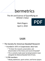 Sabermetrics: The Art and Science of Quantifying An Athlete's Value Mark Rogers April 2, 2010