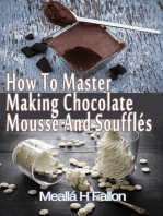 How To Master Making Chocolate Mousse And Soufflés