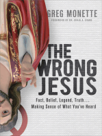 The Wrong Jesus: Fact, Belief, Legend, Truth . . . Making Sense of What You've Heard