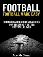 Football: Football Made Easy: Beginner and Expert Strategies For Becoming A Better Football Player