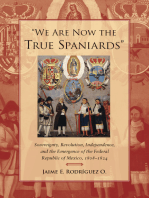 "We Are Now the True Spaniards": Sovereignty, Revolution, Independence, and the Emergence of the Federal Republic of Mexico, 1808–1824