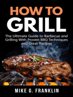 How to Grill: The Ultimate Guide to Barbecue and Grilling with Proven BBQ Techniques and Great Recipes