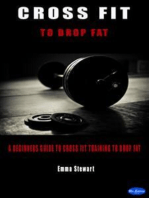 Cross Fit to Drop Fat: A beginners guide to Cross Fit training to drop fat