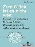 Zum Glück ist es nicht weit: Sieben Kompetenzen für eine bessere Beziehung zu sich und anderen