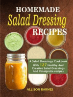 Homemade Salad Dressing Recipes: A Salad Dressings Cookbook With 127 Healthy And Creative Salad Dressings And Vinaigrette Recipes