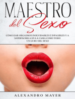 Maestro del Sexo: Cómo dar orgasmos inolvidables e infalibles y a satisfacerla en la cama como todo un guru del sexo