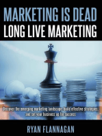 Marketing Is Dead, Long Live Marketing: Discover the emerging marketing landscape, build effective strategies, and set your business up for success