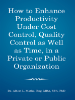 How to Enhance Productivity Under Cost Control, Quality Control as Well as Time, in a Private or Public Organization