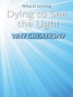 Dying to See the Light: Why Creation?