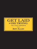 Get Laid or Die Trying: The Field Reports