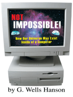 Not Impossible!: How Our Universe May Exist Inside of a Computer