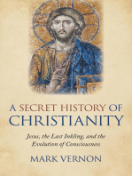 A Secret History of Christianity: Jesus, The Last Inkling, And The Evolution Of Consciousness