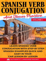 Spanish Verb Conjugation And Tenses Practice Volume I: Learn Spanish Verb Conjugation With Step By Step Spanish Examples Quick And Easy In Your Car Lesson By Lesson